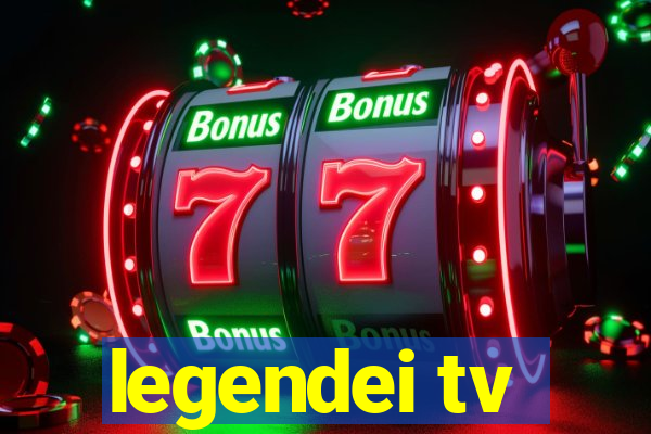 legendei tv